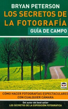 LOS SECRETOS DE LA FOROGRAFIA. GUIA DE CAMPO